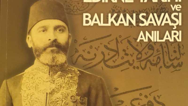 Dağdevirenzâde M. Şevket Bey'in Edirne Tarihi ve Balkan Savaşı Anıları