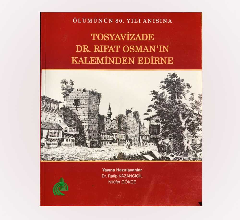 Ölümünün 80. yılı anısına: Tosyavizade Dr. Rıfat Osman'ın kaleminden Edirne